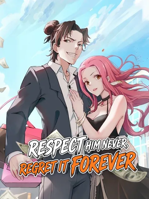 Respect Him Never, Regret It Forever