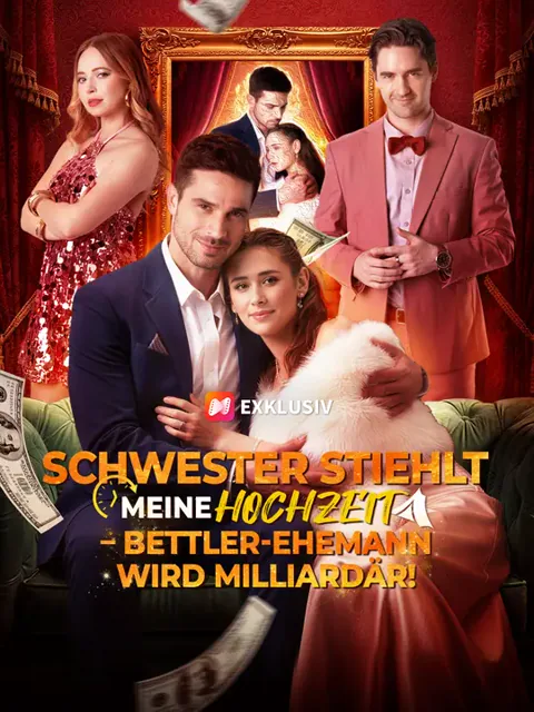 Schwester stiehlt meine Hochzeit – Bettler-Ehemann wird Milliardär!