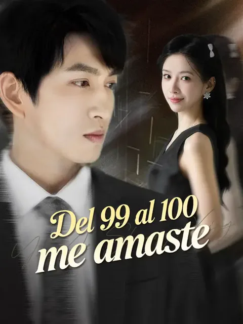 Del 99 al 100 me amaste