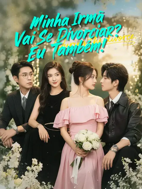 Minha Irmã Vai Se Divorciar? Eu Também!