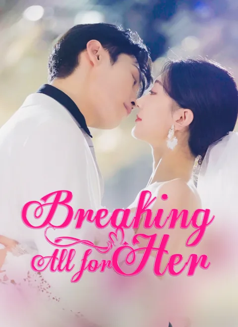 Breaking All for Her