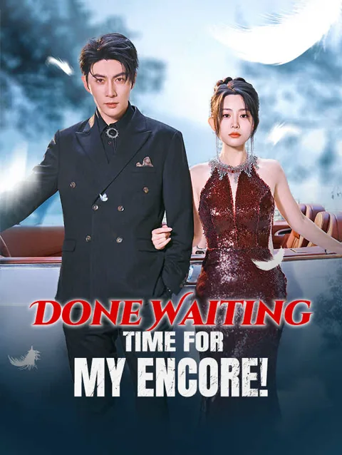 Done Waiting — Time For My Encore