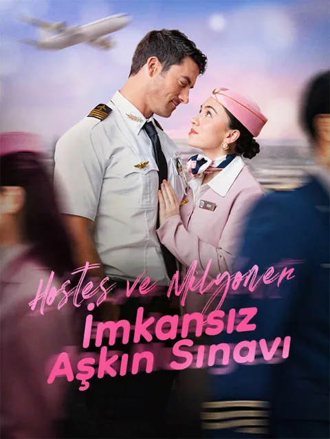 Hostes Ve Milyoner i̇mkansız aşkın sınavı